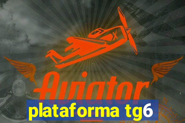 plataforma tg6